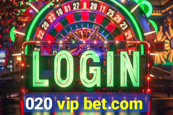 020 vip bet.com